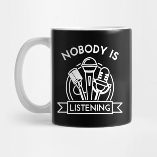 Nobody Is Listening Mug